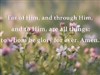 Romans 11 verse 36 by: teddybearcholla